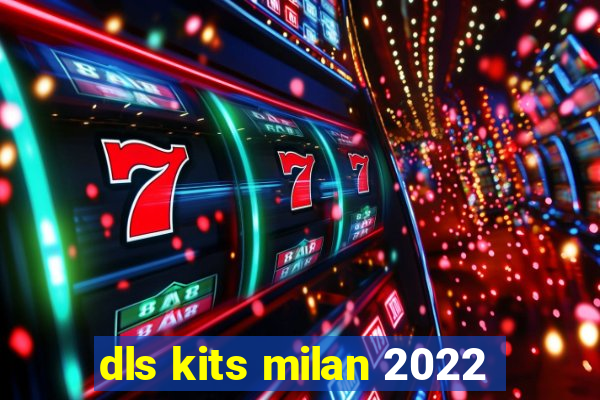 dls kits milan 2022